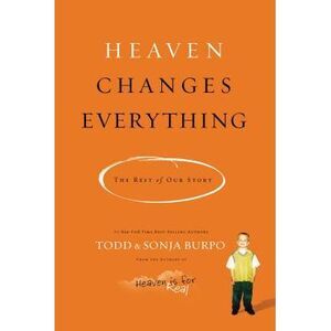 Heaven Changes Everything: The Rest of Our Story -- Todd Burpo